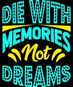 Die With Memories Not Dreams Quote Art Diamond Painting