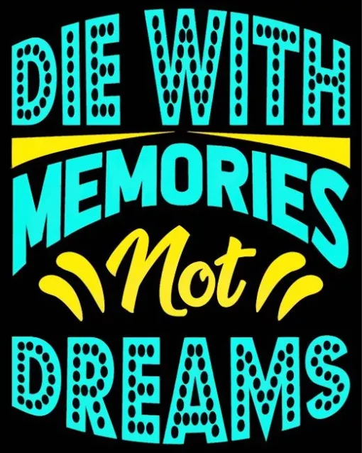 Die With Memories Not Dreams Quote Art Diamond Painting